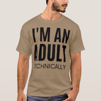Im an adult technically3 T-Shirt