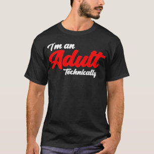 Im An Adult Technically 18th Birthday Funny Gift T-Shirt