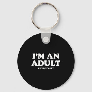 I'm An Adult Technically Shirt Funny 18th Birthday Key Ring