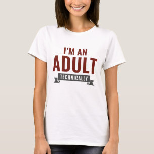 I'm An Adult Technically T-Shirt