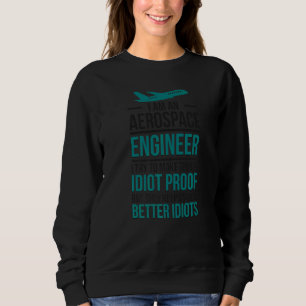 I'm An Aerospace Engineer  Aerospace Engineering   Sweatshirt