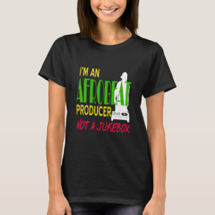 I'm An Afrobeat Producer Not A Jukebox Awesome Pre T-Shirt