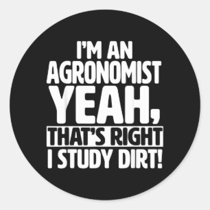 Im An Agronomist I Study Dirt - Funny Agronomy Classic Round Sticker