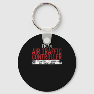 Im an Air Traffic Controller To Save Time Key Ring