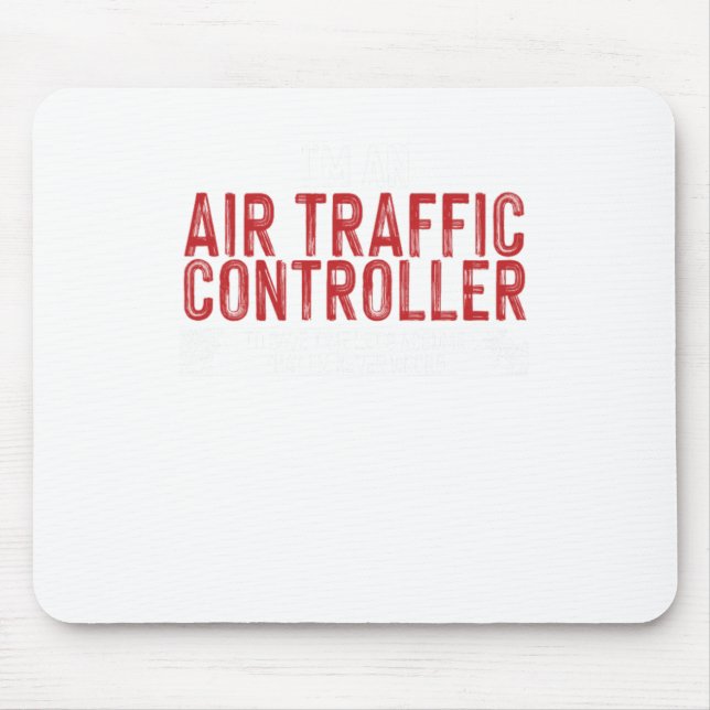 Im an Air Traffic Controller To Save Time Mouse Pad (Front)