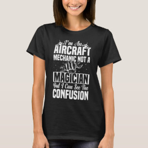 I'm An Aircraft Mechanic Not A Magician  Aviation  T-Shirt