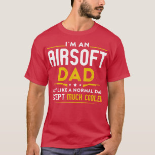 Im An Airsoft Dad Like Normal Dad Except Cooler  T-Shirt