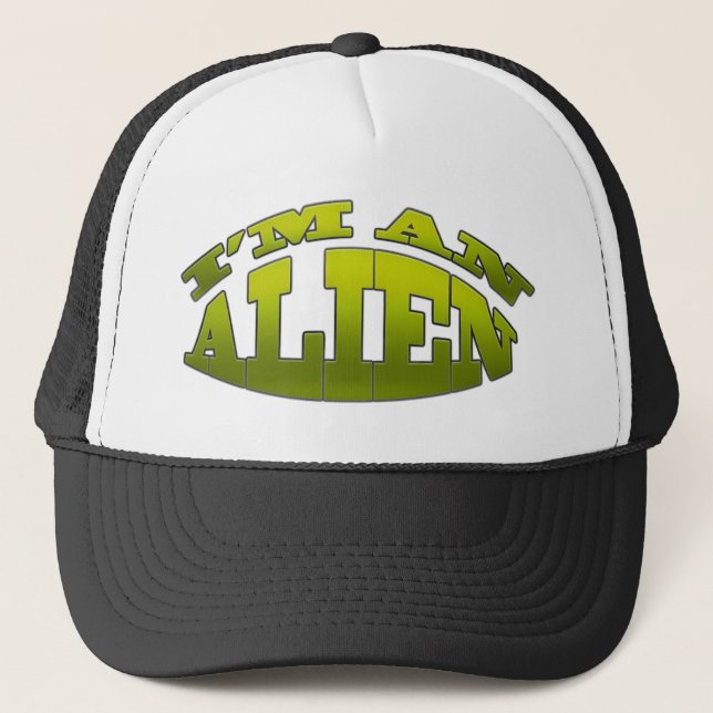 I'm An Alien Trucker Hat (Front)
