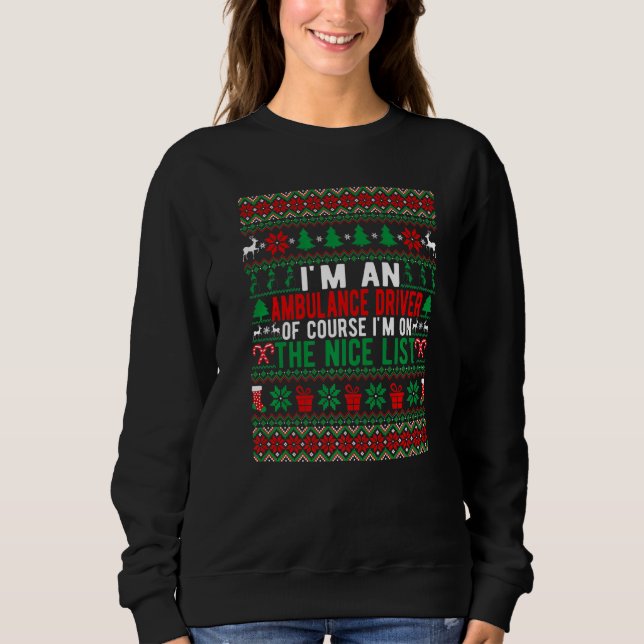 I'm An Ambulance Driver Of Course I'm On The Nice  Sweatshirt (Front)