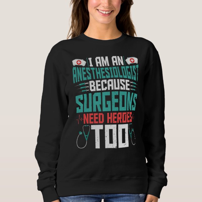 I'm An Anaesthesiologist  Funny Anaesthesiology An Sweatshirt (Front)