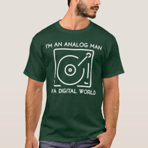 Im an Analog Man In a Digital World gift funny T-Shirt
