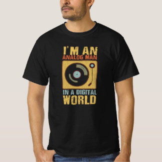 I'm an Analog Man, In a Digital World T-Shirt