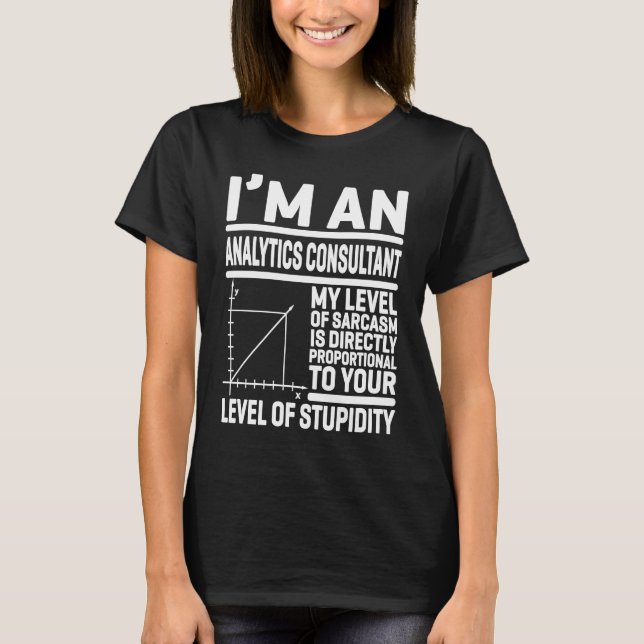 I'm An Analytics Consultant My Level Of Sarcasm Is T-Shirt (Front)