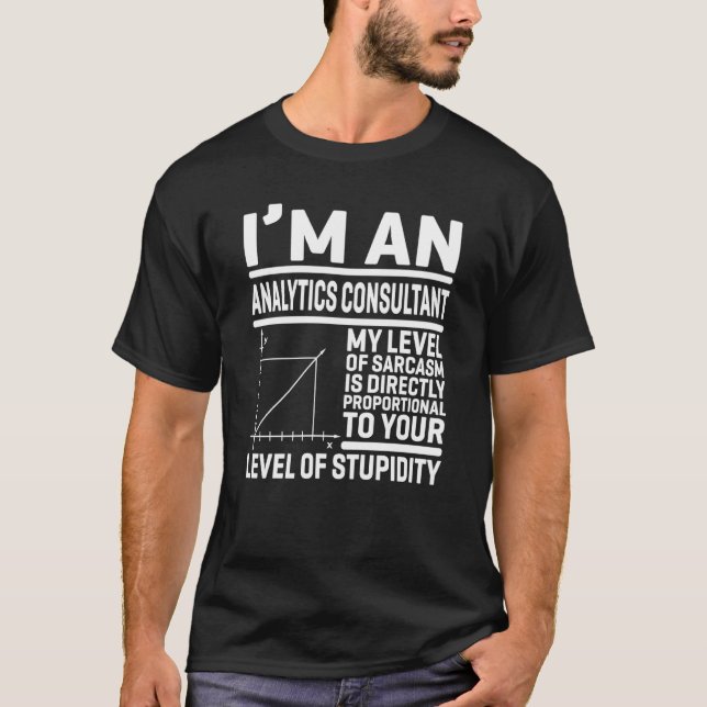 I'm An Analytics Consultant My Level Of Sarcasm Is T-Shirt (Front)
