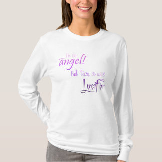 I'm an Angel! But then, so was Lucifer T-Shirt