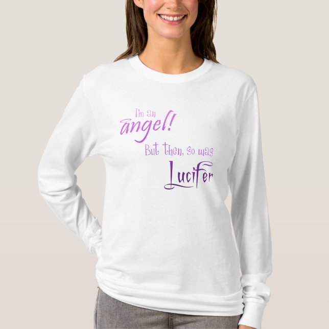 I'm an Angel! But then, so was Lucifer T-Shirt (Front)