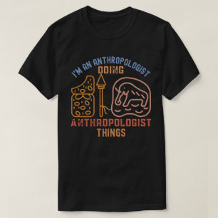 I'm an Anthropologist Doing Anthropologist Things T-Shirt