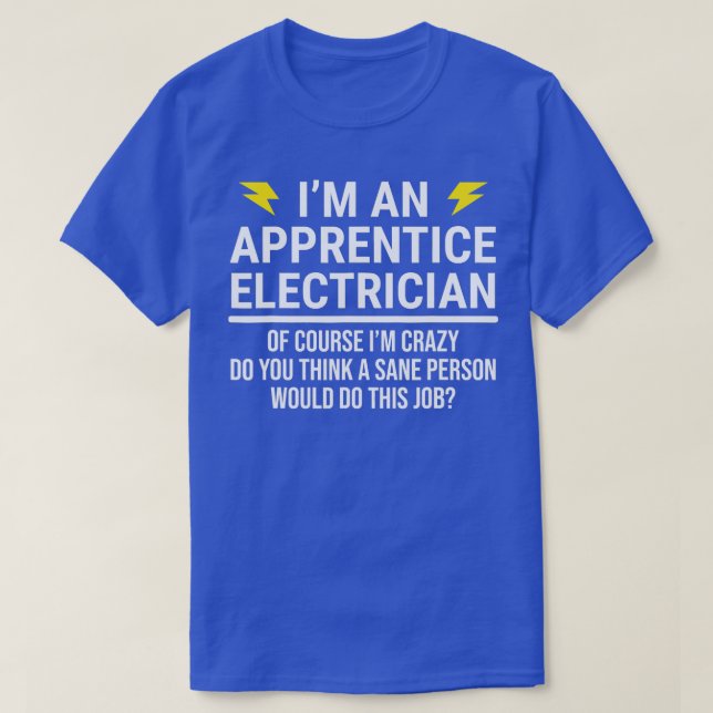Im An Apprentice Electrician  Funny Sarcastic  T-Shirt (Design Front)