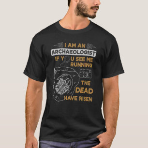 I'm An Archaeologist If You See Me Running Dead Ha T-Shirt