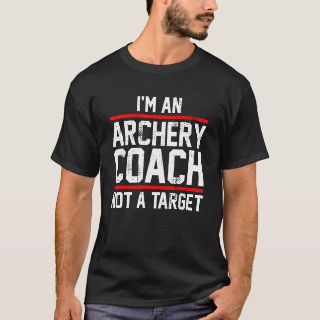 I'm An Archery Coach And Bowman Not A Target T-Shirt (Front)