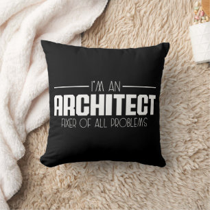 I'm An Architect Fixer Of All Problems Student Cushion