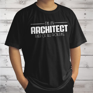 I'm An Architect Fixer Of All Problems Student T-Shirt
