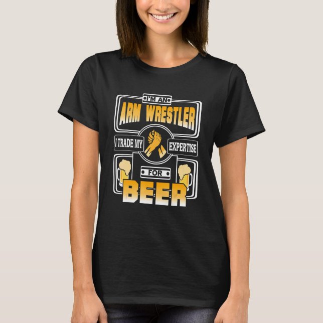 I'm An Arm Wrestler I Trade My Expertise   Present T-Shirt (Front)