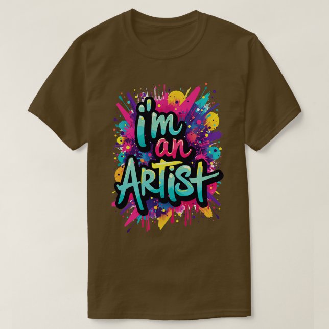 im an artist cute graffiti text T-Shirt (Design Front)