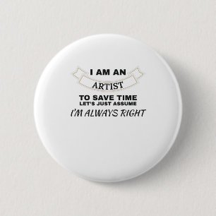 I'm An Artist I'm Always Right Art 6 Cm Round Badge