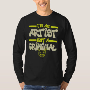 I'm An Artist Not A Criminal Graffiti Spray Paint  T-Shirt