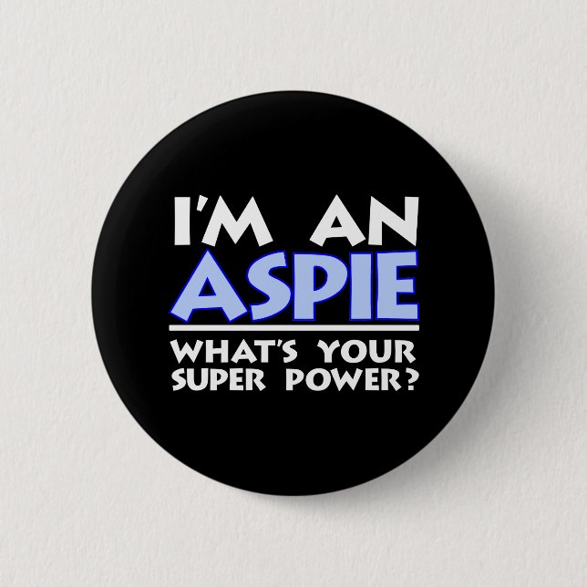 I'm an Aspie. What's Your Super Power? 6 Cm Round Badge (Front)