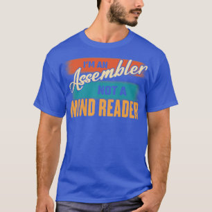 Im An Assembler Not A Mind Reader T-Shirt
