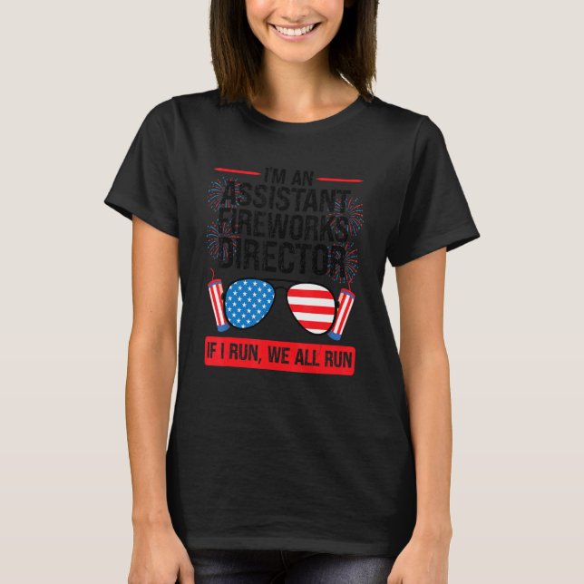 I'm An Assistant Fireworks Director American Firew T-Shirt (Front)