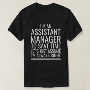 I'M An Assistant Manager To Save Time Let's Just T-Shirt
