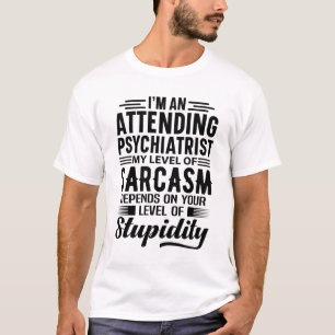 I'm An Attending Psychiatrist T-Shirt