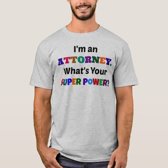 I'm an Attorney. What's Your Super Power? T-Shirt (Front)