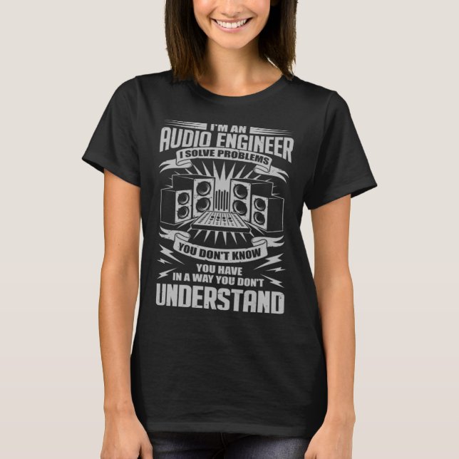 I'm An Audio Engineer for a Sound Guy Technician T-Shirt (Front)