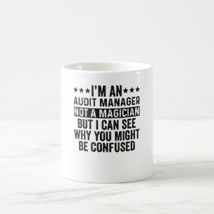 I'm An Audit Manager Not A Magician Funny Coffee Mug