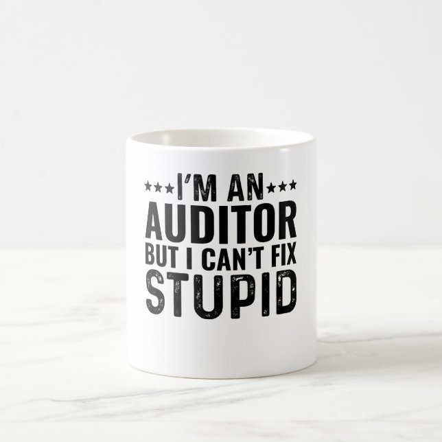 I'M An Auditor But I Can't Fix Stupid Coffee Mug (Center)