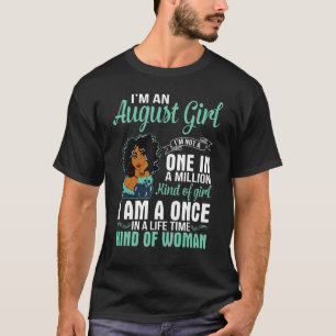 I'm An August Girl I'm A Once In A Life Time Kind  T-Shirt
