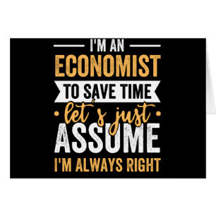 I'm An Economist To Save Time Let's Just Assume