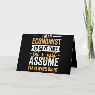 I'm An Economist To Save Time Let's Just Assume Card