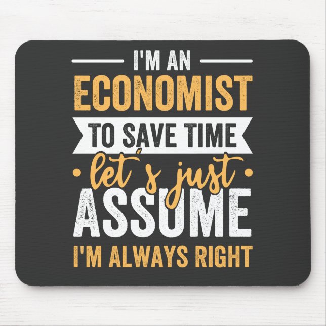 I'm An Economist To Save Time Let's Just Assume Mouse Pad (Front)