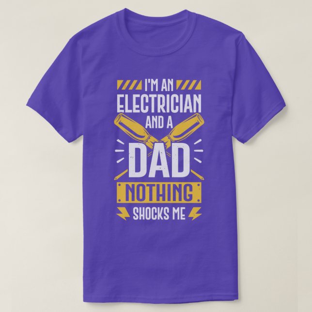 Im An Electrician And A Dad Nothing Shocks Me  T-Shirt (Design Front)