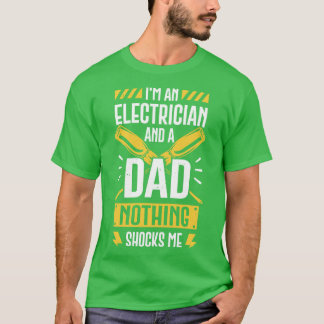 Im An Electrician And A Dad Nothing Shocks Me T-Shirt