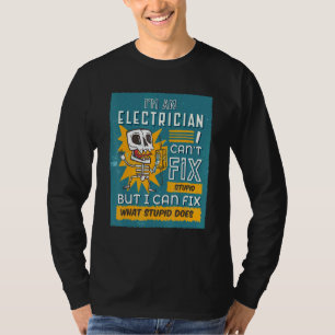 Im An Electrician I Cant Fix Stupid Wire Repair El T-Shirt