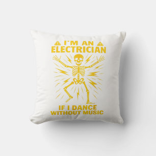 Im An Electrician If I Dance Without Music Cushion