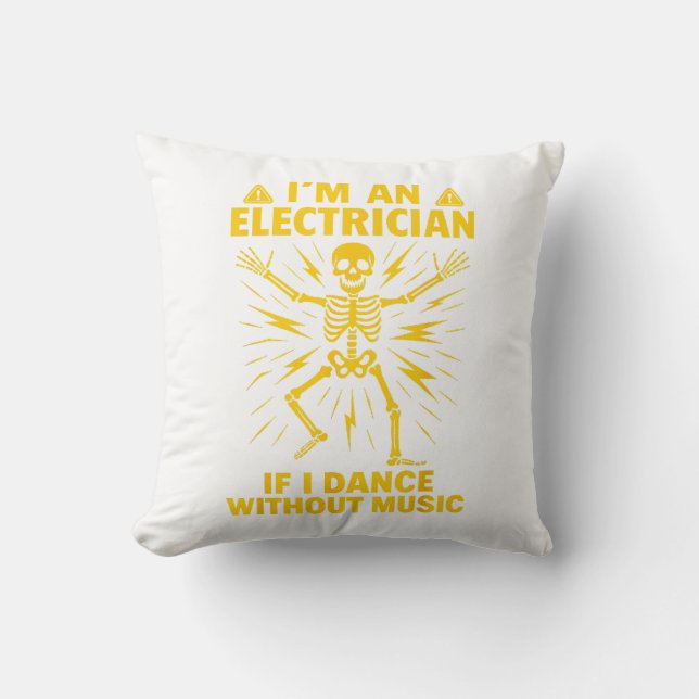Im An Electrician If I Dance Without Music Cushion (Front)