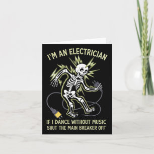 I'm An Electrician If I Dance Without Music Funny Card