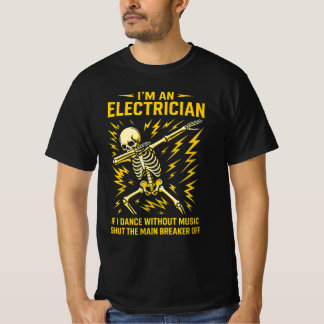 I'm An Electrician If I Dance Without Music Funny T-Shirt